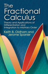 Title: The Fractional Calculus: Theory and Applications of Differentiation and Integration to Arbitrary Order, Author: Keith B. Oldham