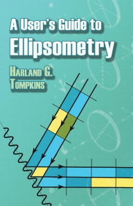 Title: A User's Guide to Ellipsometry, Author: Harland G. Tompkins