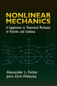 Title: Nonlinear Mechanics: A Supplement to Theoretical Mechanics of Particles and Continua, Author: Alexander L. Fetter