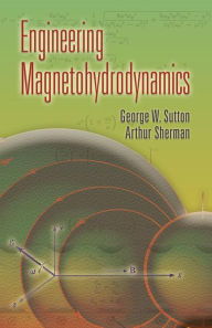 Title: Engineering Magnetohydrodynamics, Author: George W. Sutton