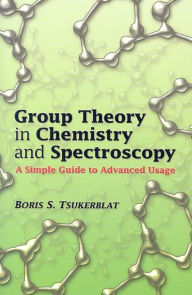Title: Group Theory in Chemistry and Spectroscopy: A Simple Guide to Advanced Usage, Author: Boris S Tsukerblat