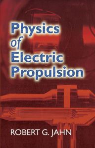 Title: Physics of Electric Propulsion, Author: Robert G. Jahn