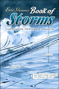 Title: Eric Sloane's Book of Storms: Hurricanes, Twisters and Squalls, Author: Eric Sloane