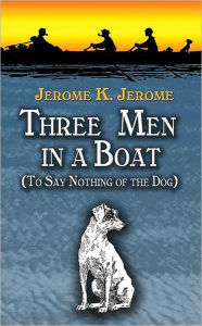 Title: Three Men in a Boat: To Say Nothing of the Dog, Author: Jerome K. Jerome