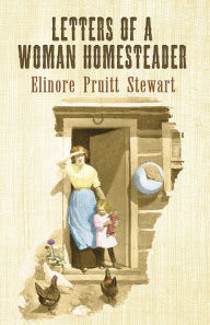 Title: Letters of a Woman Homesteader, Author: Elinore Pruitt Stewart