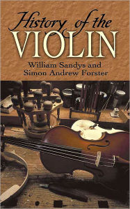 Title: History of the Violin, Author: William Sandys