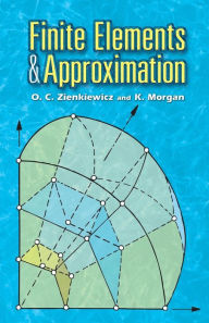 Title: Finite Elements and Approximation, Author: O. C. Zienkiewicz