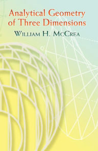 Title: Analytical Geometry of Three Dimensions, Author: William H. McCrea