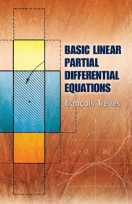 Title: Basic Linear Partial Differential Equations, Author: Francois Treves