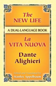 Title: The New Life/La Vita Nuova: A Dual-Language Book, Author: Dante Alighieri