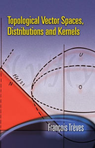 Title: Topological Vector Spaces, Distributions and Kernels, Author: Francois Treves