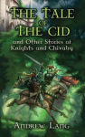 Alternative view 1 of The Tale of the Cid: and Other Stories of Knights and Chivalry