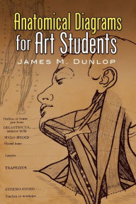 Title: Anatomical Diagrams for Art Students, Author: James M. Dunlop