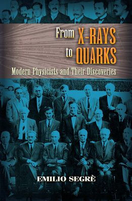 From X-rays to Quarks: Modern Physicists and Their Discoveries