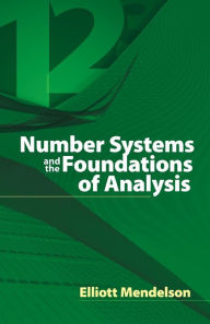 Title: Number Systems and the Foundations of Analysis, Author: Elliott Mendelson