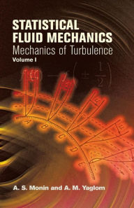 Title: Statistical Fluid Mechanics, Volume I: Mechanics of Turbulence, Author: A. S. Monin