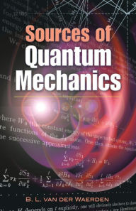 Title: Sources of Quantum Mechanics, Author: B. L. van der Waerden