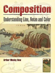 Title: Composition: Understanding Line, Notan and Color, Author: Arthur Wesley Dow