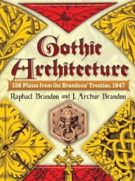 Title: Gothic Architecture: 158 Plates from the Brandons' Treatise, 1847, Author: Raphael Brandon