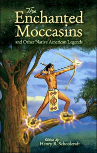 Title: The Enchanted Moccasins and Other Native American Legends, Author: Henry R. Schoolcraft