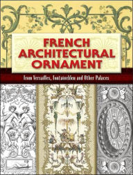Title: French Architectural Ornament: From Versailles, Fontainebleau and Other Palaces, Author: Eugene Rouyer