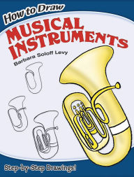 Title: How to Draw Musical Instruments, Author: Barbara Soloff Levy