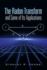 Title: The Radon Transform and Some of Its Applications, Author: Stanley R. Deans