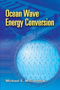 Title: Ocean Wave Energy Conversion, Author: Michael E. McCormick