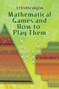 Title: Mathematical Games and How to Play Them, Author: Steven Vajda