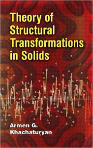 Title: Theory of Structural Transformations in Solids, Author: Armen G Khachatryan