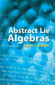 Title: Abstract Lie Algebras, Author: David J Winter