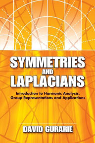 Title: Symmetries and Laplacians: Introduction to Harmonic Analysis, Group Representations and Applications, Author: David Gurarie