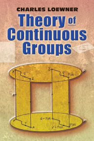 Title: Theory of Continuous Groups, Author: Charles Loewner