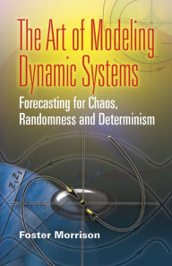 Title: The Art of Modeling Dynamic Systems: Forecasting for Chaos, Randomness and Determinism, Author: Foster Morrison