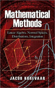 Title: Mathematical Methods: Linear Algebra, Normed Spaces, Distributions, Integration, Author: Jacob Korevaar