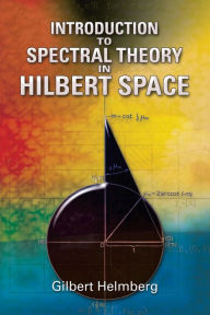 Title: Introduction to Spectral Theory in Hilbert Space, Author: Gilbert Helmberg