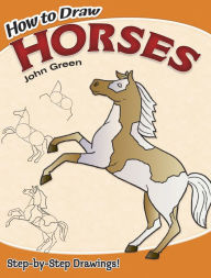 Title: How to Draw Horses: Step-by-Step Drawings!, Author: John Green