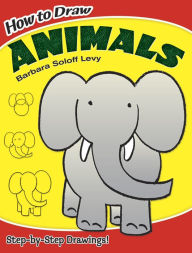 Title: How to Draw Animals: Easy Step-by-Step Drawings!, Author: Barbara Soloff Levy