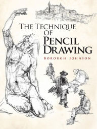 Title: The Technique of Pencil Drawing, Author: Borough Johnson