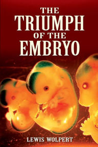 Title: The Triumph of the Embryo, Author: Lewis Wolpert PhD
