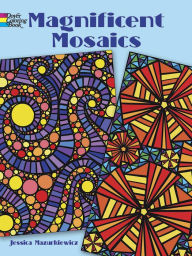 Title: Magnificent Mosaics Coloring Book, Author: Jessica Mazurkiewicz