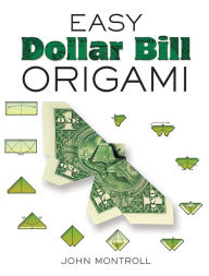 Dollar Bill Origami By John Montroll Paperback Barnes