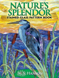 Title: Nature's Splendor Stained Glass Pattern Book, Author: M. S. Hanson