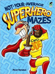 Title: Not-Your-Average Superhero Mazes, Author: Peter Donahue