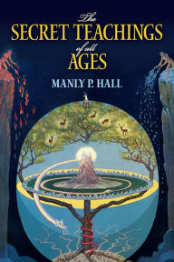 Title: The Secret Teachings of All Ages: An Encyclopedic Outline of Masonic, Hermetic, Qabbalistic and Rosicrucian Symbolical Philosophy, Author: Manly P. Hall