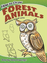 Title: How to Draw Forest Animals: Step-by-Step Drawings!, Author: Barbara Soloff Levy