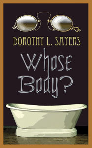 Title: Whose Body? (Lord Peter Wimsey Series #1), Author: Dorothy L. Sayers