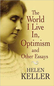 Title: The World I Live In and Optimism: A Collection of Essays, Author: Helen Keller