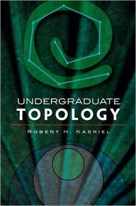 Title: Undergraduate Topology, Author: Robert H. Kasriel