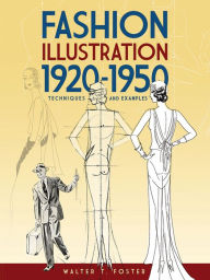 Title: Fashion Illustration 1920-1950: Techniques and Examples, Author: Walter T. Foster